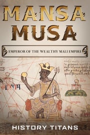 MANSA MUSA: Emperor of The Wealthy Mali Empire History Titans
