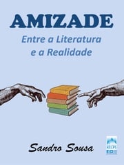AMIZADE ENTRE A LITERATURA E A REALIDADE Sandro Sousa