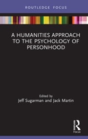 A Humanities Approach to the Psychology of Personhood Jeff Sugarman