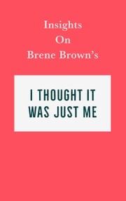 Insights on Brené Brown’s I Thought It Was Just Me (but it isn’t) Swift Reads