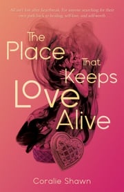 The Place That Keeps Love Alive Coralie Shawn