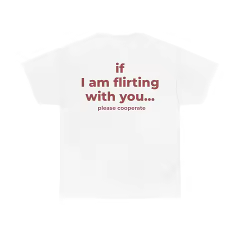 If I Am Flirting with You Please Cooperate Letter Printed Funny Trendy Creativity T-Shirt Womens Sho