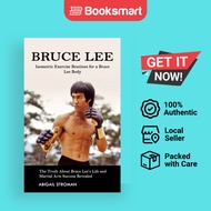 Bruce Lee: Isometric Exercise Routines for a Bruce Lee Body (The Truth About Bruce L | 9781998769049