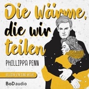 Die Wärme, die wir teilen (Ungekürzt) Phillippa Penn