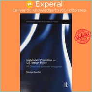 Democracy Promotion as US Foreign Policy : Bill Clinton and Democratic Enlarg by Nicolas Bouchet (UK