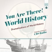 You Are There! World History CBS Radio