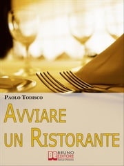 Avviare un Ristorante. Come Creare un Locale Unico e Speciale e Sbaragliare la Concorrenza. (Ebook Italiano - Anteprima Gratis) Paolo Todisco