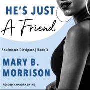 He’s Just A Friend Mary B. Morrison