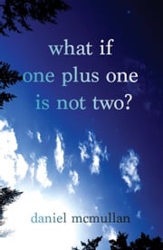 What If One Plus One Is Not Two? Daniel McMullan
