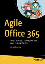 Agile Office 365: Successful Project Delivery Practices for an Evolving Platform