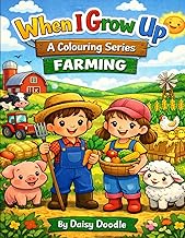 When I Grow Up: A Colouring Series: Farming: A Fun and Educational Colouring Book Series About Jobs,