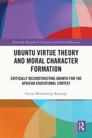 Ubuntu Virtue Theory and Moral Character Formation Grivas Muchineripi Kayange