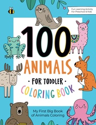 100 Animals for Toddler Coloring Book: My First Big Book of Easy Educational Coloring Pages of Anima