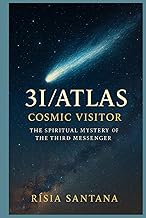 3I/ATLAS: Cosmic Visitor: The Spiritual Mystery of the Third Messenger