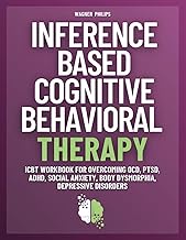 Inference Based Cognitive Behavioral Therapy: ICBT Workbook for Overcoming OCD, PTSD, ADHD, Social A