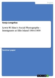 Lewis W. Hine's Social Photography - Immigrants at Ellis Island 1904-1909 Sonja Longolius
