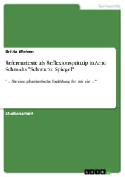 Referenztexte als Reflexionsprinzip in Arno Schmidts 'Schwarze Spiegel' Britta Wehen