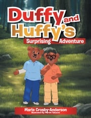 Duffy and Huffy's Surprising Adventure Marie Crosby-Anderson