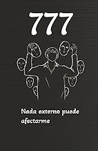 777 Nada externo puede afectarme: Una guía de transformación interior y poder personal (Spanish Edit