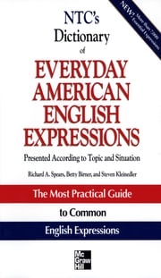 NTC's Dictionary of Everyday American English Expressions Richard A. Spears