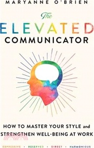 The Elevated Communicator: How to Master Your Style and Strengthen Well-Being at Work