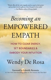 Becoming an Empowered Empath Wendy De Rosa
