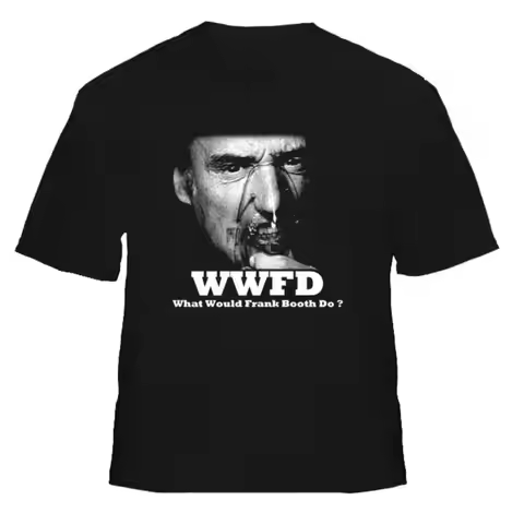 WWFD What Would Frank Booth Do Blue Velvet T Shirt