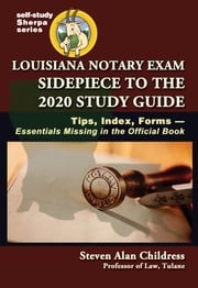 Louisiana Notary Exam Sidepiece to the 2020 Study Guide: Tips, Index, Forms--Essentials Missing in the Official Book Steven Alan Childress