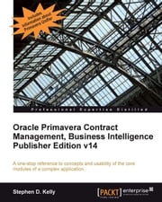 Oracle Primavera Contract Management, Business Intelligence Publisher Edition v14 Stephen D. Kelly