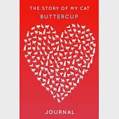 The Story Of My Cat Buttercup: Cute Red Heart Shaped Personalized Cat Name Journal - 6"x9" 150 Pages Blank Lined Diary