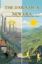 The Dawn of a New Era: A Revolution that begins with the awakening of a heart