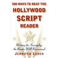 500 Ways to Beat the Hollywood Script Reader - Writing the Screenplay the Read by Jennifer Lerch (US