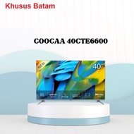 TERBARU LED TV 40INCH COOCAA 40CTE6600 Khusus Batam |PROMO