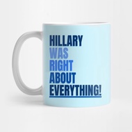 Hillary Really About Everything Coffee Mug Hillary Was Right About Everything Coffee Mug