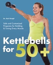 Kettlebells for 50+ Dr. Karl Knopf
