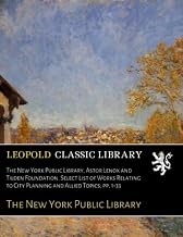 The New York Public Library, Astor Lenox and Tilden Foundation. Select List of Works Relating to Cit