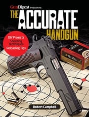 The Accurate Handgun Robert K. Campbell