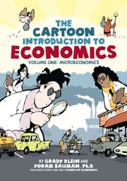 The Cartoon Introduction to Economics, Volume I: Microeconomics Yoram Bauman, Ph.D.