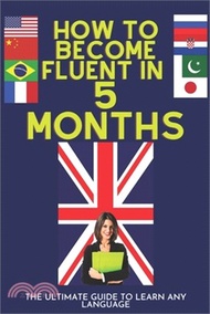 16233.How to become fluent in 5 Months: The Ultimate Guide To Learn Any Language - Sharing With You My Wonderful Experience