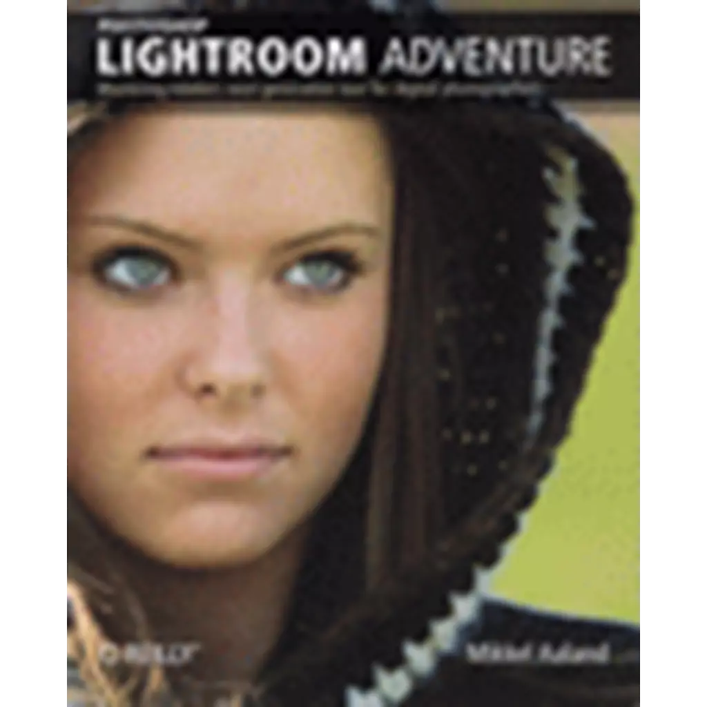 Photoshop Lightroom Adventure : Mastering Adobe's Next-Generation Tool For Digital Photographers (P)