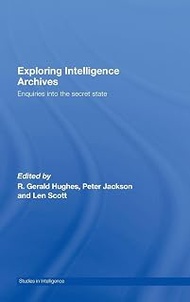 Exploring Intelligence Archives: Enquiries into the Secret State