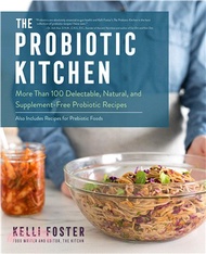 45509.The Probiotic Kitchen ― More Than 100 Delectable, Natural, and Supplement-free Probiotic Recipes