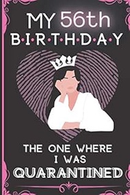 My 56th Birthday The one where i was quarantined: Happy 56th Birthday 56 Years Old Gift for Women, F