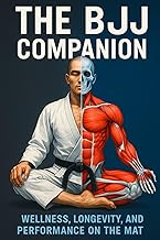 The BJJ Companion: Wellness, Longevity, and Performance on the Mat