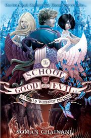 A World Without Princes (The School for Good and Evil, Book 2) Soman Chainani