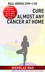 Real Words (1199 +) to Cure Almost Any Cancer at Home Nicholas Mag