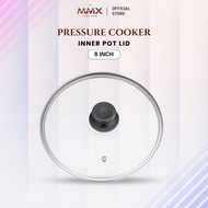 [Tudung Kaca Sahaja] Aksesori Periuk Tekanan MMX Ewant | Tudung Periuk Dalam 8L