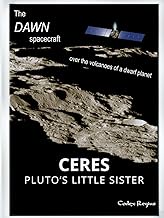 Ceres: Pluto's little sister: The Dawn spacecraft over the volcanoes of a dwarf planet (Explorers of