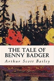 The Tale of Benny Badger Arthur Scott Bailey
