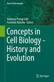 Concepts in Cell Biology - History and Evolution Vaidurya Pratap Sahi